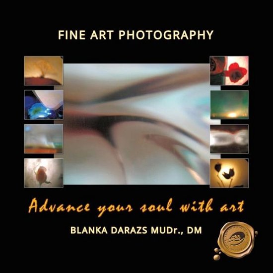 Cover for Blanka Darazs Mudr Dm · Advance Your Soul with Art: Fine Art Photography (Pocketbok) (2013)