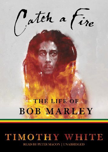 Cover for Timothy White · Catch a Fire: the Life of Bob Marley (Hörbuch (CD)) [Unabridged edition] (2013)