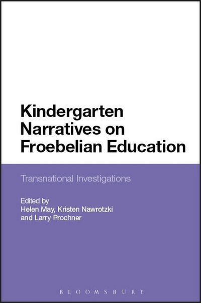 Cover for Helen May · Kindergarten Narratives on Froebelian Education: Transnational Investigations (Hardcover Book) (2016)