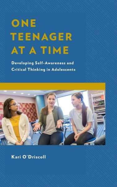 Cover for Kari O'Driscoll · One Teenager at a Time: Developing Self-Awareness and Critical Thinking in Adolescents (Hardcover Book) (2019)