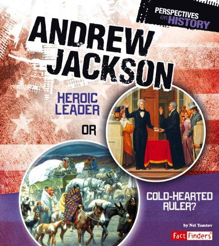 Cover for Nel Yomtov · Andrew Jackson: Heroic Leader or Cold-hearted Ruler? (Perspectives on History) (Hardcover Book) (2013)