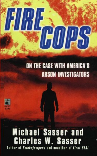 Fire Cops: on the Case with America's Arson Investigators - Michael Sasser - Books - Gallery Books - 9781476784458 - March 22, 2014