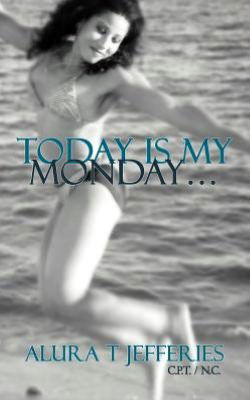 Cover for Alura T. Jefferies · Today is My Monday . . . (Paperback Book) (2012)