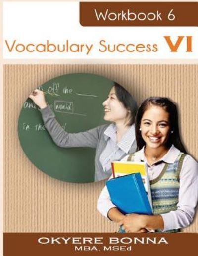 Vocabulary Success VI - Okyere Bonna - Bücher - Createspace Independent Publishing Platf - 9781477688458 - 18. Dezember 2015