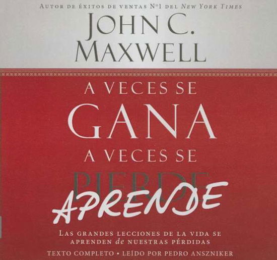 Cover for John C. Maxwell · A Veces Se Gana, a Veces Se Aprende / Sometimes You Win, Sometimes You Learn: Las Grandes Lecciones De La Vida Se Aprenden De Nuestras Pérdidas / the ... Our Losses; Library Edition (Audiobook (CD)) [Spanish, Unabridged edition] (2014)