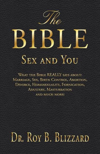 Cover for Roy B Blizzard · The Bible Sex and You: What the Bible Really Says About: Marriage, Sex, Birth Control, Abortion, Divorce, Homosexuality, Fornication, Adulter (Paperback Book) (2013)