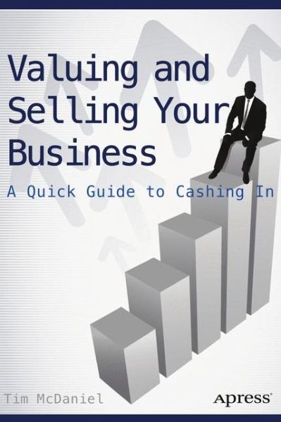 Cover for Tim McDaniel · Valuing and Selling Your Business: A Quick Guide to Cashing In (Taschenbuch) [1st edition] (2014)