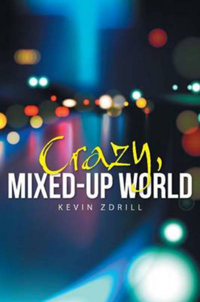 Cover for Kevin Zdrill · Crazy, Mixed-Up World (Paperback Book) (2014)