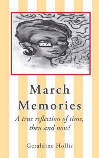 Geraldine Hollis · March Memories: a True Reflection of Time, then and Now! (Paperback Book) (2014)