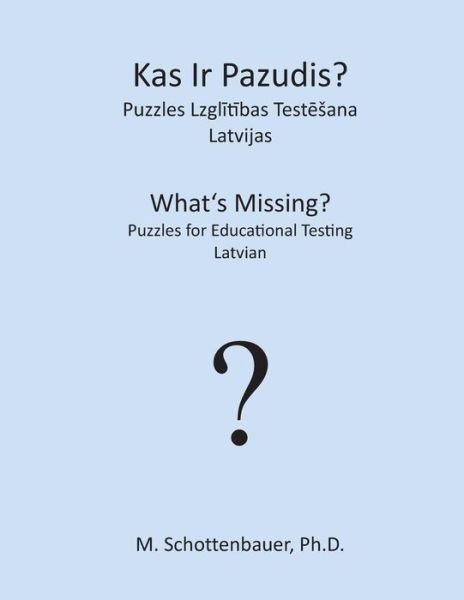 Cover for M Schottenbauer · What's Missing? Puzzles for Educational Testing: Latvian (Paperback Bog) (2013)