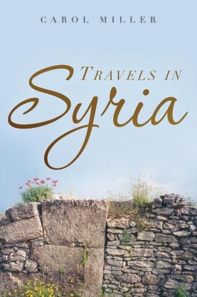 Cover for Carol Miller · Travels in Syria: a Love Story (Pocketbok) (2013)