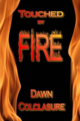 Touched by Fire: Poems - Dawn Colclasure - Bücher - CreateSpace Independent Publishing Platf - 9781492748458 - 16. September 2013