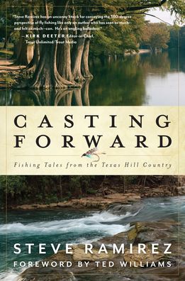 Cover for Steve Ramirez · Casting Forward: Fishing Tales from the Texas Hill Country (Hardcover Book) (2020)