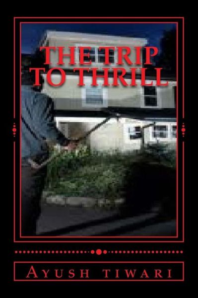 Cover for Ayush Tiwari · The Trip to Thrill: T4 (Paperback Book) (2013)