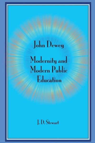 Cover for J D Stewart · John Dewey: Modernity and Modern Public Education (Paperback Book) (2014)