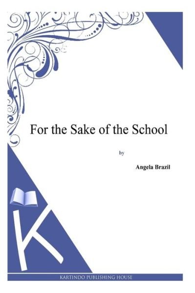 Cover for Angela Brazil · For the Sake of the School (Paperback Book) (2013)