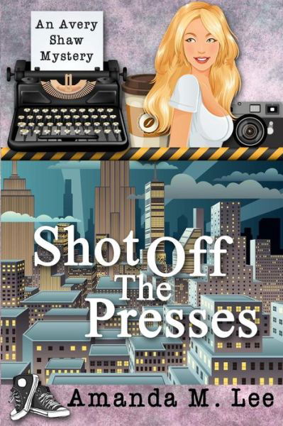 Cover for Amanda M Lee · Shot off the Presses: an Avery Shaw Mystery (Paperback Book) (2014)