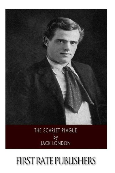 The Scarlet Plague - Jack London - Books - Createspace - 9781500210458 - June 16, 2014
