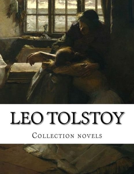 Cover for Leo Nikolayevich Tolstoy · Leo Tolstoy, Collection Novels (Paperback Book) (2014)