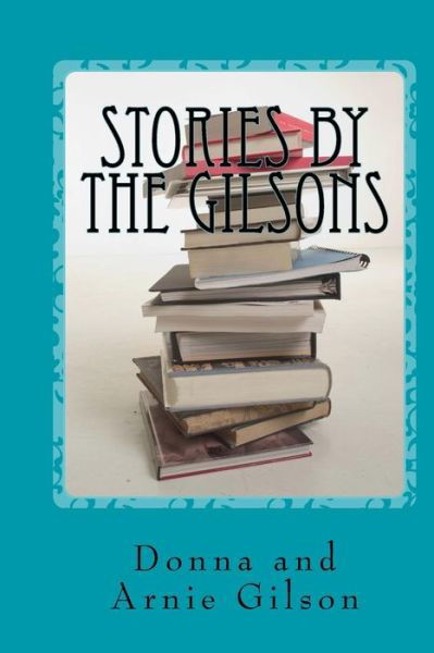 Cover for Gilson, Donna and Arnie · Stories by the Gilsons: the Best of the Gilsons (Paperback Bog) (2014)