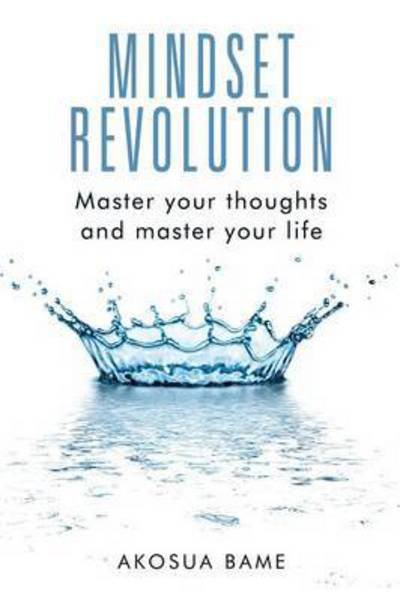 Cover for Akosua Bame · Mindset Revolution: Master your thoughts and master your life (Pocketbok) (2015)