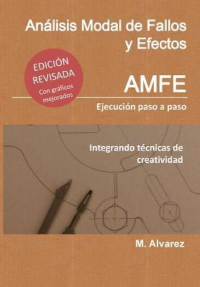 Cover for M Alvarez · Analisis Modal De Fallos Y Efectos - Amfe: Ejecucion Paso a Paso Integrando Tecnicas De Creatividad (Paperback Book) (2014)