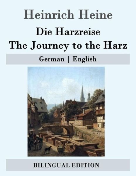 Cover for Heinrich Heine · Die Harzreise / the Journey to the Harz: German - English (Taschenbuch) (2015)