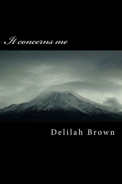 It concerns me - Delilah D Brown - Böcker - Createspace Independent Publishing Platf - 9781508470458 - 26 januari 2016