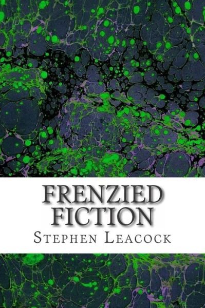 Cover for Stephen Leacock · Frenzied Fiction: (Stephen Leacock Classics Collection) (Pocketbok) (2015)