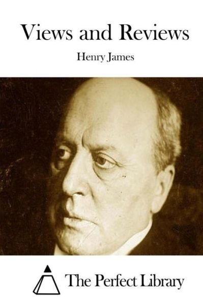 Views and Reviews - Henry James - Books - Createspace - 9781511890458 - April 24, 2015