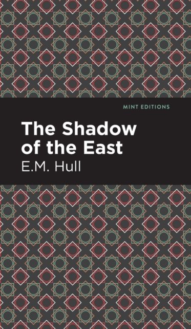 Cover for E. M. Hull · The Shadow of the East - Mint Editions (Innbunden bok) (2021)