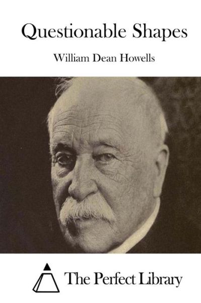 Questionable Shapes - William Dean Howells - Books - Createspace - 9781514240458 - June 5, 2015