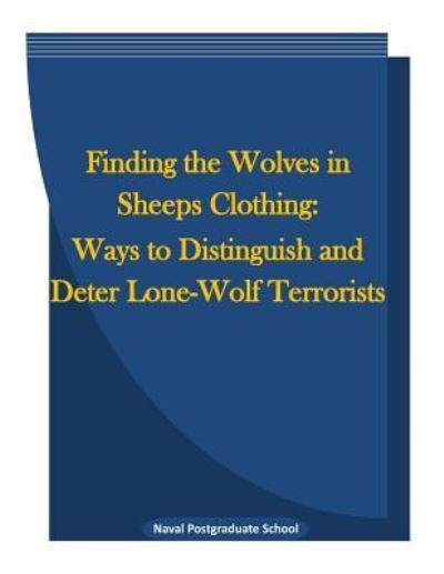 Finding the Wolves in Sheeps Clothing - Naval Postgraduate School - Livros - Createspace Independent Publishing Platf - 9781519737458 - 8 de dezembro de 2015