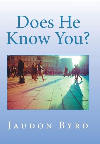 Cover for Jaudon Byrd · Does He Know You? (Hardcover bog) (2017)