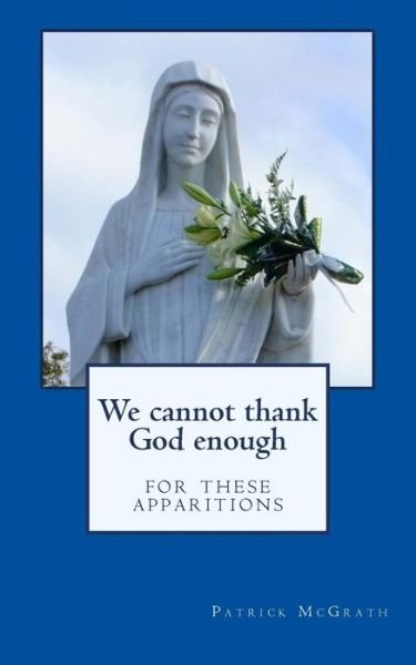 Cover for Patrick McGrath · We Cannot Thank God Enough for These Apparitions (Paperback Book) (2016)
