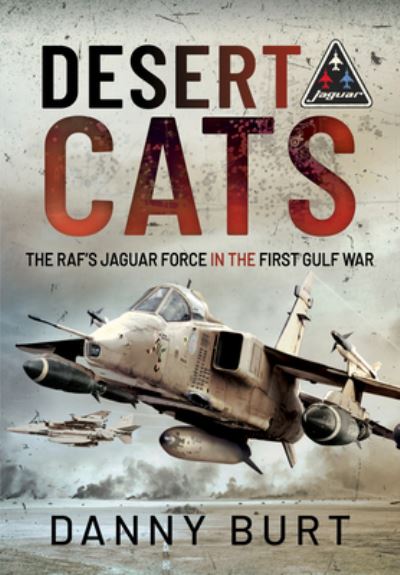 Cover for Danny Burt · Desert Cats: The RAF's Jaguar Force in the First Gulf War (Hardcover Book) (2023)