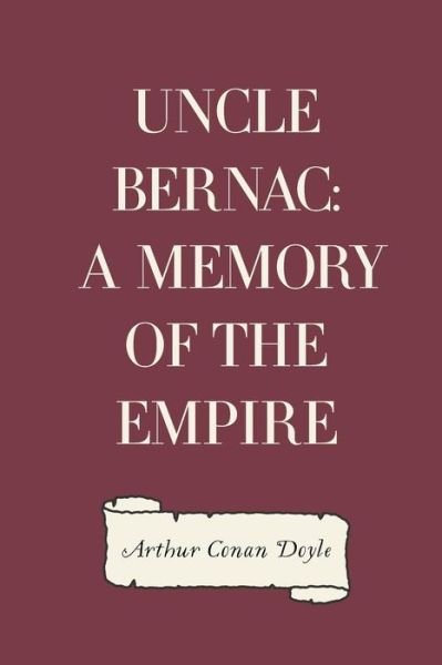 Uncle Bernac - Arthur Conan Doyle - Bøger - Createspace Independent Publishing Platf - 9781530093458 - 17. februar 2016