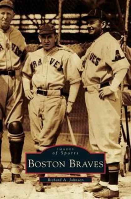 Cover for Richard A Johnson · Boston Braves (Hardcover Book) (2001)