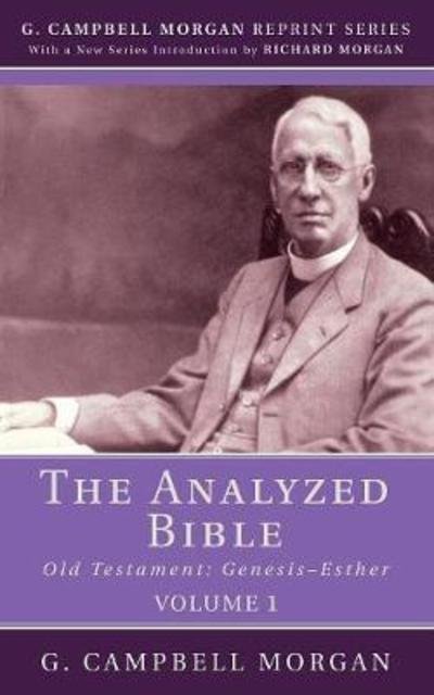 The Analyzed Bible : Old Testament : Genesis-esther - G. Campbell Morgan - Books - Wipf & Stock Pub - 9781532648458 - May 23, 2018