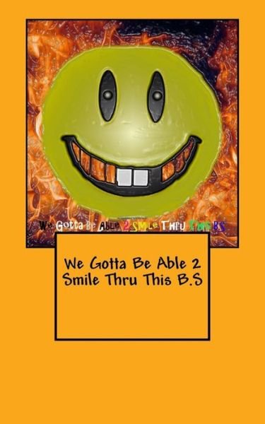 Cover for J a · We Gotta Be Able 2 Smile Thru This B.S (Paperback Book) (2016)