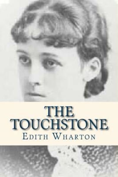 The Touchstone - Edith Wharton - Bøger - Createspace Independent Publishing Platf - 9781535139458 - 6. juli 2016
