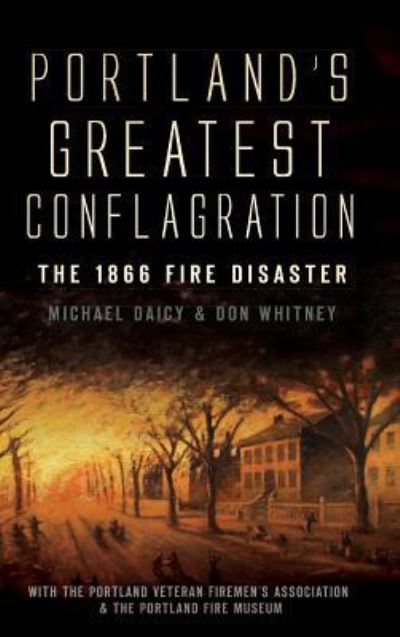 Cover for Don Whitney · Portland's Greatest Conflagration The 1866 Fire Disaster (Hardcover bog) (2010)
