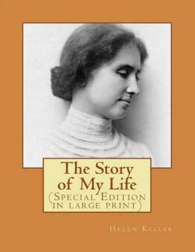 The Story of My Life - Helen Keller - Kirjat - Createspace Independent Publishing Platf - 9781541334458 - keskiviikko 28. joulukuuta 2016