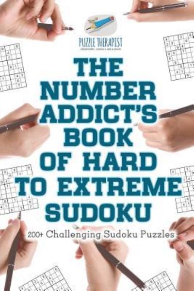 The Number Addict's Book of Hard to Extreme Sudoku 200+ Challenging Sudoku Puzzles - Puzzle Therapist - Books - Puzzle Therapist - 9781541941458 - September 20, 2017