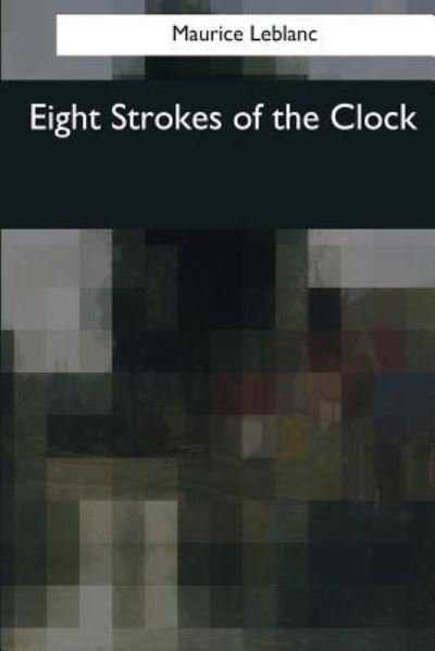Cover for Maurice LeBlanc · Eight Strokes of the Clock (Paperback Book) (2017)