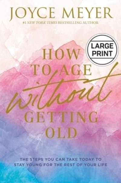 Cover for Joyce Meyer · How to Age Without Getting Old (Hardcover Book) (2021)