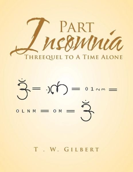 Cover for T . W. Gilbert · Part Insomnia : Threequel to a Time Alone (Taschenbuch) (2018)