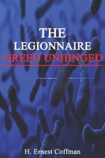 Cover for H Ernest Coffman · The Legionnaire - Greed Unhinged (Paperback Bog) (2017)