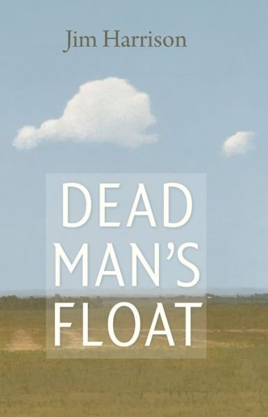 Cover for Jim Harrison · Dead Man's Float (Hardcover bog) [First edition. edition] (2016)