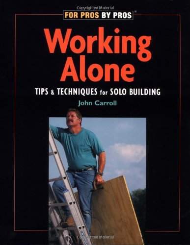 Working Alone: Tips & Techniques for Solo Building (For Pros by Pros) - John Carroll - Books - Taunton Press - 9781561585458 - May 1, 2001